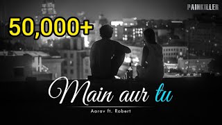 Aarav - Main Aur Tu Official Audio Ft. Robert Prod. Riddiman