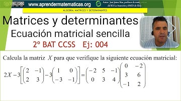 Ecuación matricial sencilla. Operaciones con matrices. 2batccss2 02 04. José Jaime Mas