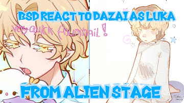 BSD React To Dazai As Luka!!°|| Alien Stage°|| Read description for AU!!!