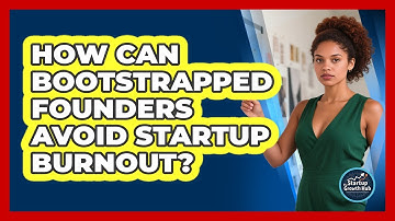 How Can Bootstrapped Founders Avoid Startup Burnout? - The Startup Growth Hub