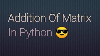 Addition Of Matrix In Python