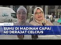 Suhu Madinah Capai 40 Derajat Celcius, Jemaah Haji Indonesia Diminta Waspada Heatstroke