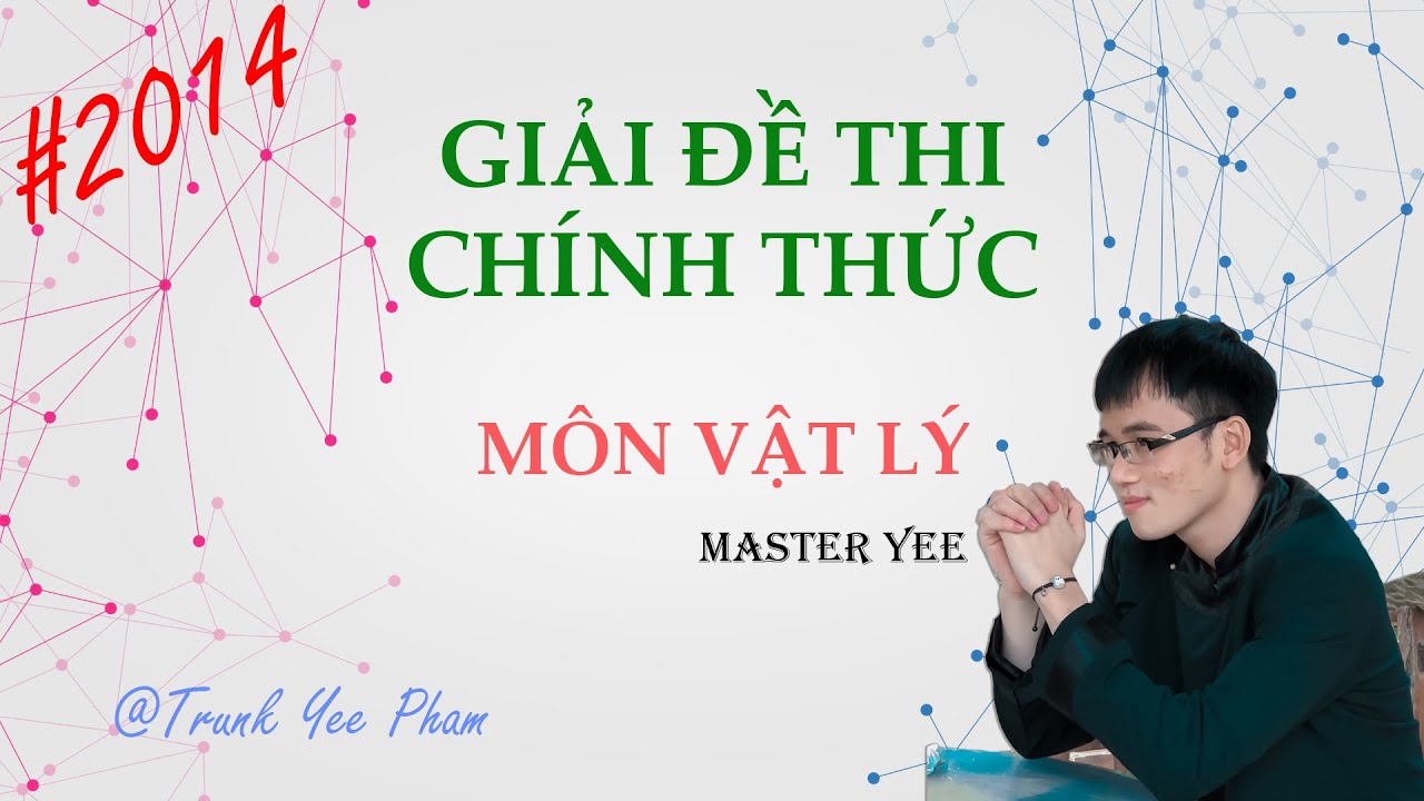 GIẢI CHI TIẾT ĐỀ CHÍNH THỨC ĐẠI HỌC MÔN VẬT LÝ 2014