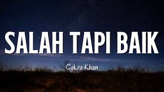Download lagu Cakra Khan - Salah Tapi Baik ( Lirik Lagu )