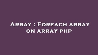 Array : Foreach array on array php