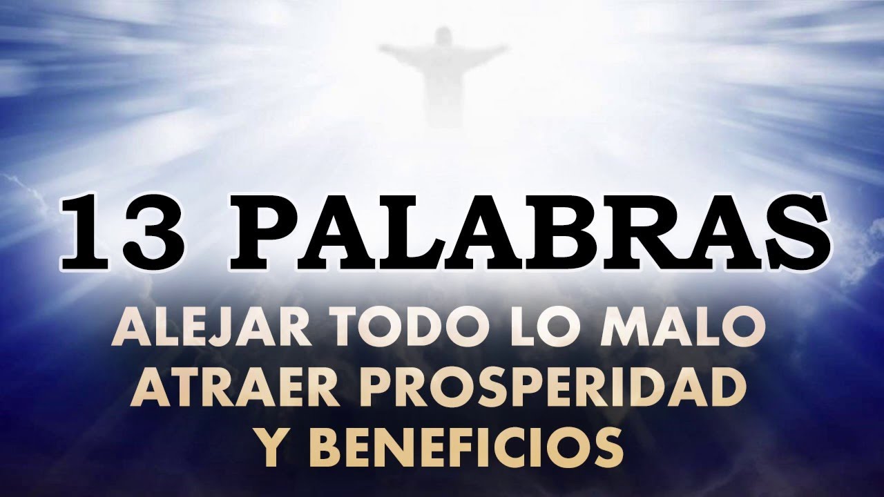 13 Palabras, oracion para ALEJAR TODO LO MALO y ATRAER PROSPERIDAD y ...