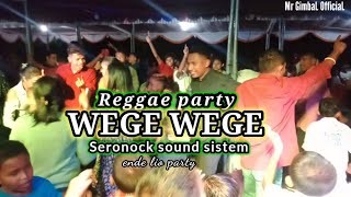 Reggae party terbaru_WEGE WEGE || Ende aebara || party|| seronock sound sistem || full tenda