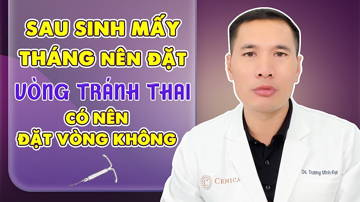 Sinh mổ khi nào thì đặt vòng được năm 2024