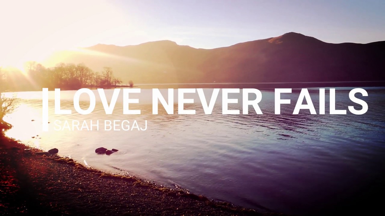 Love Never Fails - Original Christian song by Sarah Begaj (1 Corinthians 13)