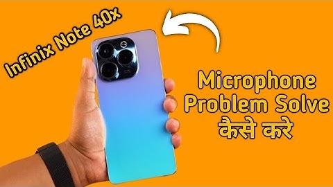 infinix note 40x mic speaker not working, infinix note 40x ka microphone problem solve kaise karen