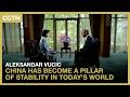 Vucic: China has become a pillar of stability in today's world