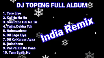 DJ TOPENG FULL ALBUM TERBARU - TERE LIYE | KAL HO NA HO | SUN RAHA HAI NA TU | VIRAL TIKTOK