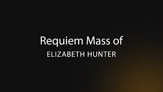 Requiem Mass of Elizabeth Hunter | 19 August 2025