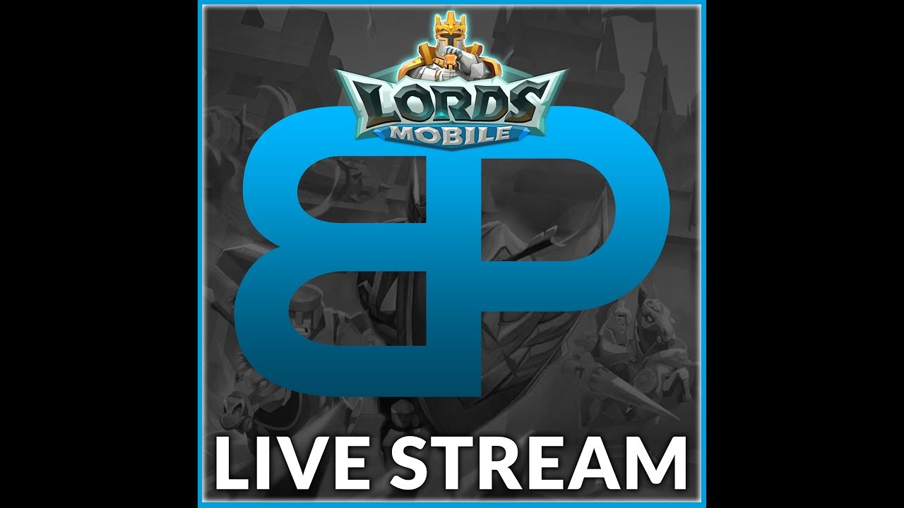 LORDS MOBILE - GAMEPLAY LIVE STREAM - MISTER BP GAMING - YouTube