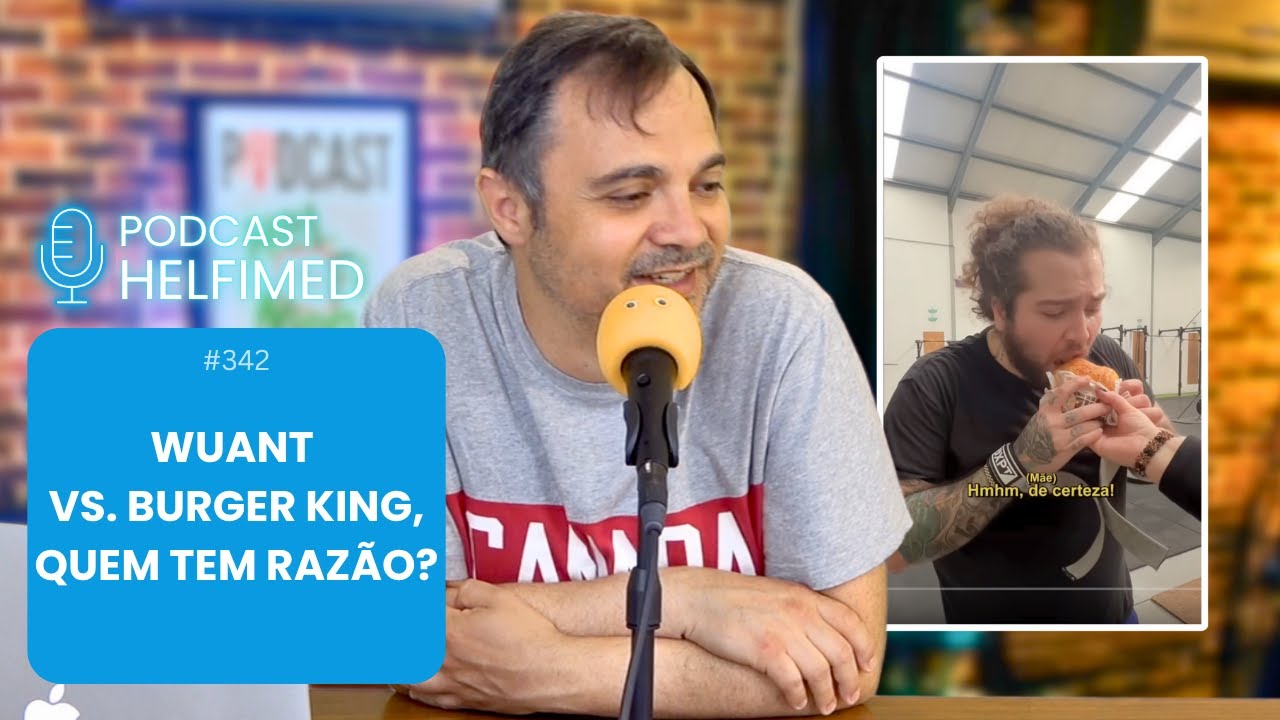 Ep. 342 - Wuant VS. Burger King, quem tem razão?