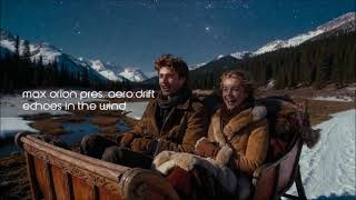 MAX ORION pres. aero:drift - Echoes In The Wind