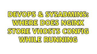 Famous DevOps & SysAdmins: Where does nginx store vhosts config while running Wealth