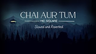 Chai Aur Tum | MC SQUARE | (Slowed + Reverb)