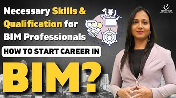 What are the Necessary Skills & Qualifications for a BIM Engineer and How to Start Career in BIM?
