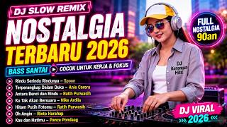DJ Slow Remix Paling Dicari 2026 🎧 Bass Santai Full Nostalgia | Spoon, Nike Ardilla, Pance Pondaag