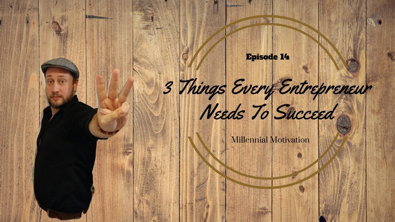 3 Things Every Entrepreneur Needs To Succeed - YouTube
