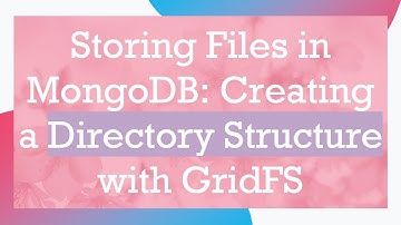 Storing Files in MongoDB: Creating a Directory Structure with GridFS