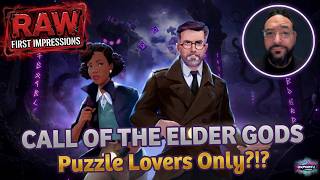 Call of the Elder Gods RAW First Impressions – Puzzle Lovers Only?!?