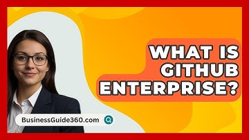 What Is GitHub Enterprise? - BusinessGuide360.com