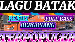 LAGU BATAK REMIX FULL BASS ENAK MENIKMATI SUASANA PERJALANAN SAMPAI SUBUH