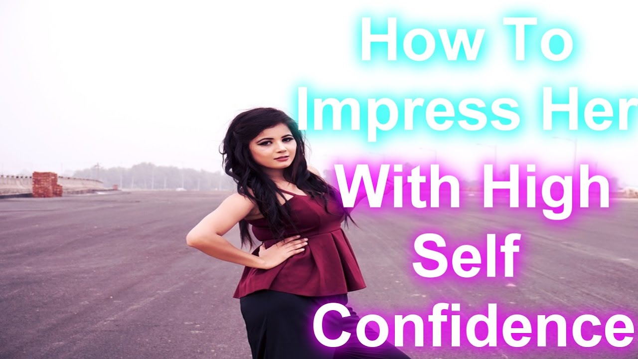 How To Impress A Girl With High Self Confidence ? - YouTube ArshWood