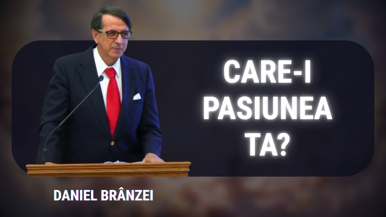 Daniel Brânzei - Care-i pasiunea ta? | PREDICĂ  