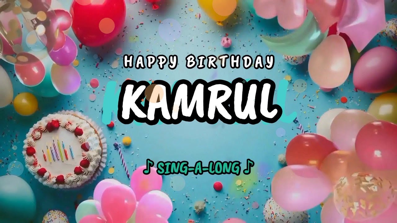 Happy Birthday to you Kamrul 🎉 Custom Name Song - 🎵 Sing-a-long