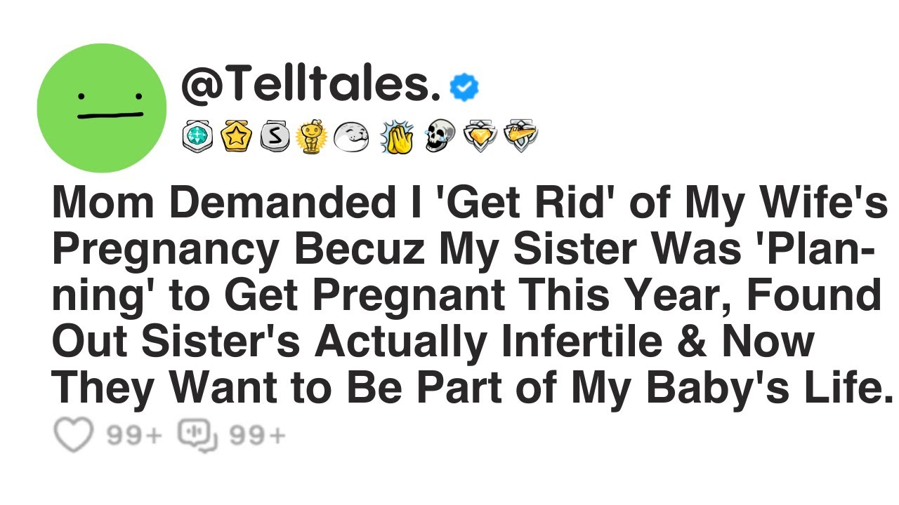 Mom Demanded I 'Get Rid' of My Wife's Pregnancy Becuz My Sister Was 'Planning' to Get Pregnant...