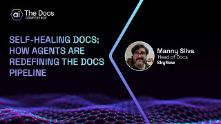 Manny Silva: Self-Healing Docs: How Agents are Redefining the Docs Pipeline