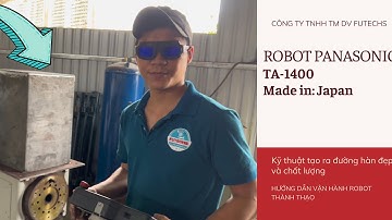 Cách Chúng Tôi Tạo Ra Đường Hàn Đẹp Và Chất Lượng | Robot Hàn Panasonic