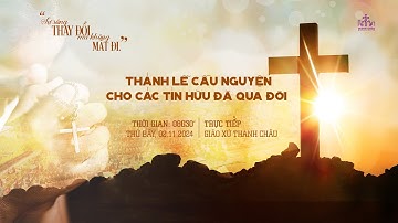 [TRỰC TIẾP] THÁNH LỄ CẦU NGUYỆN CHO CÁC ĐẲNG LINH HỒN | 02.11.2024 | GIÁO XỨ THANH CHÂU.