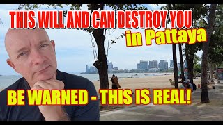 The hidden, often unspoken, issue that will destroy you in Pattaya!