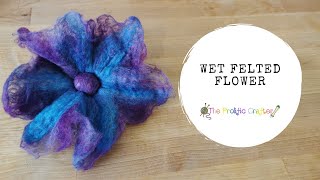 Wet Felting Tutorial | FELTED FLOWER | The Prolific Crafter