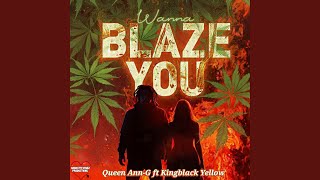 Wanna Blaze You