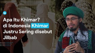 Apa Itu Khimar? di Indonesia Khimar Justru Sering disebut Jilbab (Part 3) | Sayyid Seif Alwi