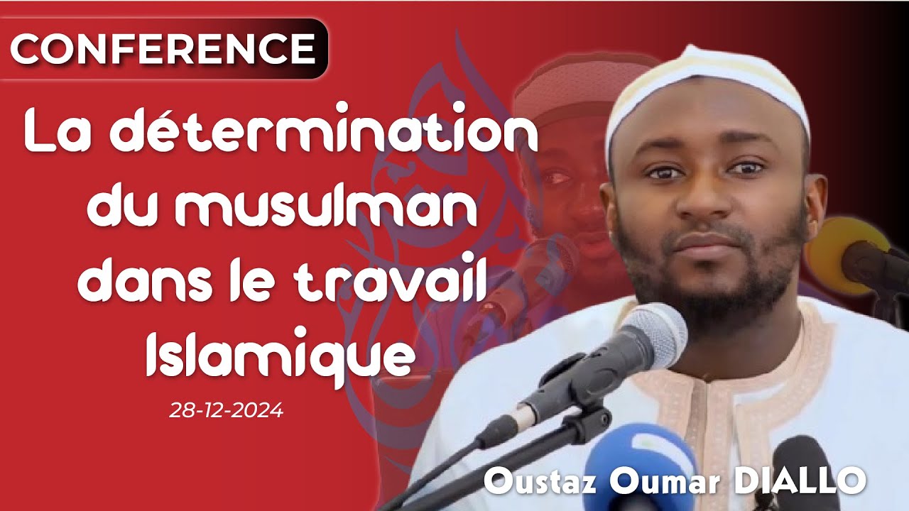 Oustaz Oumar DIALLO : La détermination du musulman dans le travail Islamique | 28-12-2024