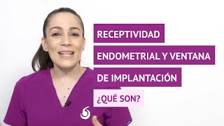 ¿Qué es la receptividad endometrial y la ventana de implantación?