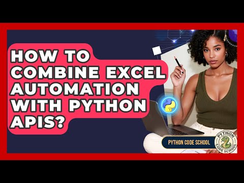 How To Combine Excel Automation With Python APIs? - Python Code School