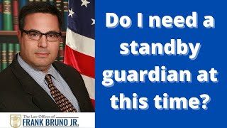 Information Do I need a standby guardian at this time Update