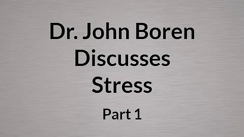 Dr. John Boren Discussing Stress - Part 1