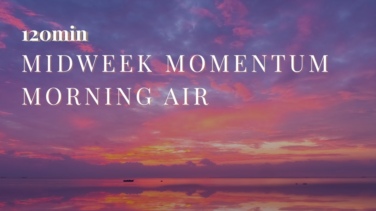 Morning Air – Midweek Momentum | 120min Felt Piano for Quiet Luxury Focus｜水曜の朝、透き通る空気で静かに整える