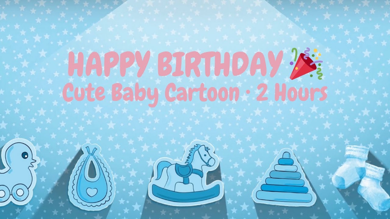 Happy Birthday! 🎂 Long Baby Cartoon Video + Relaxing Kids Music (2 Hours)