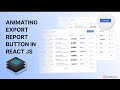Animating Export Report Button in React JS | Bug Busters