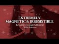 Powerful subliminal extremely magnetic  irresistible overnight subliminal  1 million repetitions