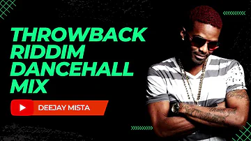 Throwback Riddim Dancehall 2010s Mix Deejay Mista